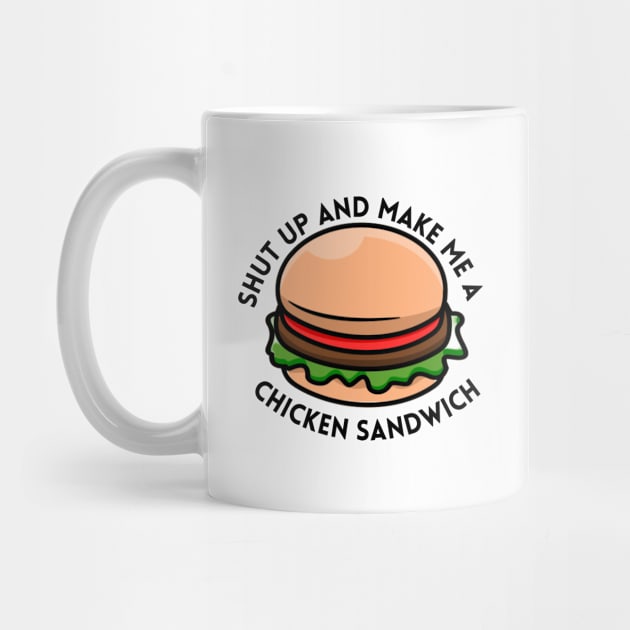 shut up and make me a chicken sandwich by vcent